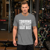 Driving You Crazy TShirt