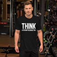 Think It Is Not Illegal Yet T-Shirt