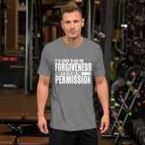 It's Easier To Ask For Forgiveness T-Shirt