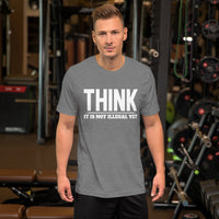 Think It Is Not Illegal Yet T-Shirt