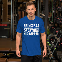 Being Fat and Getting Kidnapped TShirt