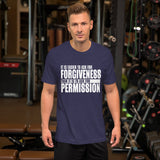 It's Easier To Ask For Forgiveness T-Shirt