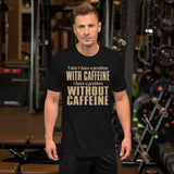 I Dont Have A Problem With Caffeine TShirt