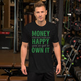 Money Alone Won't Make You Happy T-Shirt