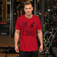 Ok But First Coffee T-Shirt
