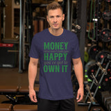 Money Alone Won't Make You Happy T-Shirt