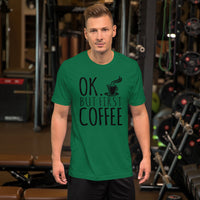 Ok But First Coffee T-Shirt