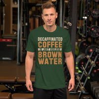 Decaffinated Coffee Is Just Useless Brown Water TShirt