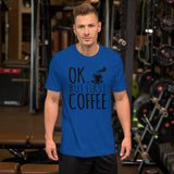 Ok But First Coffee T-Shirt