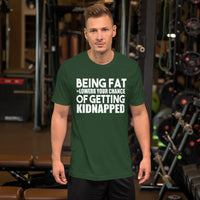 Being Fat and Getting Kidnapped TShirt