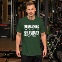 I'm Breathing Thats About It For Todays Productivity T-Shirt