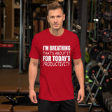 I'm Breathing Thats About It For Todays Productivity T-Shirt