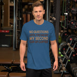 No Questions Until My Second Cup TShirt