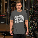 I Learn The Most From Hearing Myself Speak TShirt