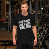 I Learn The Most From Hearing Myself Speak TShirt