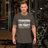 I'm Breathing Thats About It For Todays Productivity T-Shirt