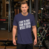 I Learn The Most From Hearing Myself Speak TShirt