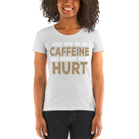 Just Give Me My Caffeine And Nobody Gets Hurt