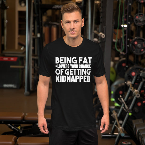 Being Fat and Getting Kidnapped TShirt