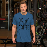 Ok But First Coffee T-Shirt